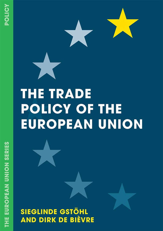 The Trade Policy of the European Union (The European Union Series, 115) by Sieglinde Gst+¦hl, Dirk De Bièvre