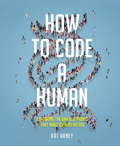 How to Code a Human: Exploring the DNA Blueprints That Make Us Who We Are (Y) by Kat Arney