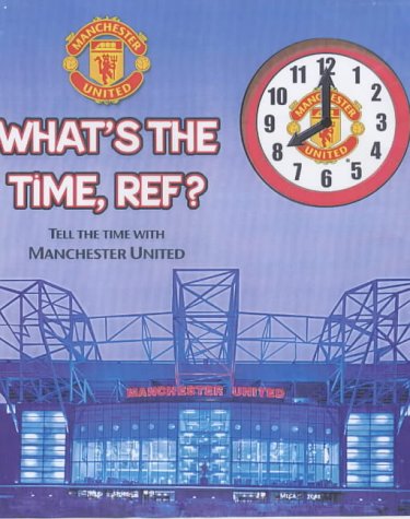 What's the Time, Ref?: Tell the Time with Manchester United by Ed Chatelier