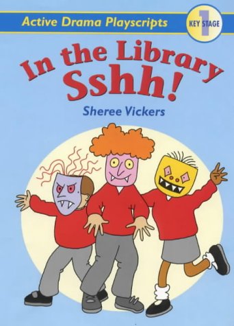 Active Drama Playscripts for KS1: in the Library Shhh! (Active Drama Playscripts) by Sheree Vickers