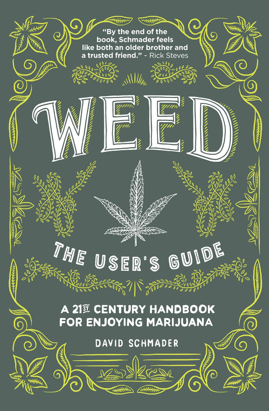 Weed, The User's Guide: A 21st Century Handbook for Enjoying Marijuana by David Schmader