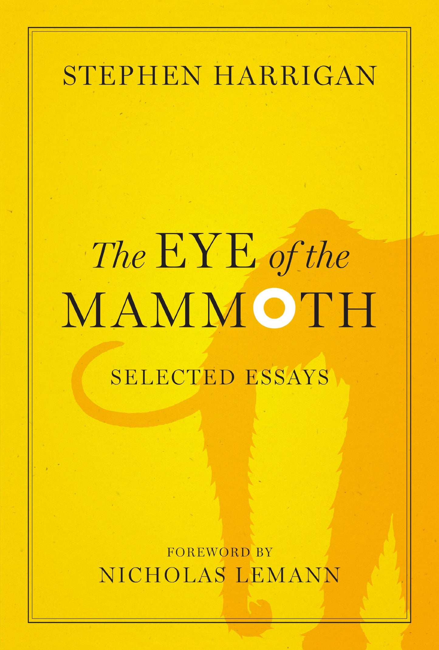 The Eye of the Mammoth: Selected Essays (Jack and Doris Smothers Series in Texas History, Life, and Culture) by Stephen Harrigan