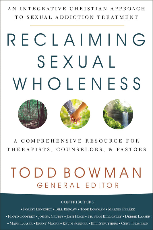 Reclaiming Sexual Wholeness: An Integrative Christian Approach to Sexual Addiction Treatment by Todd Bowman