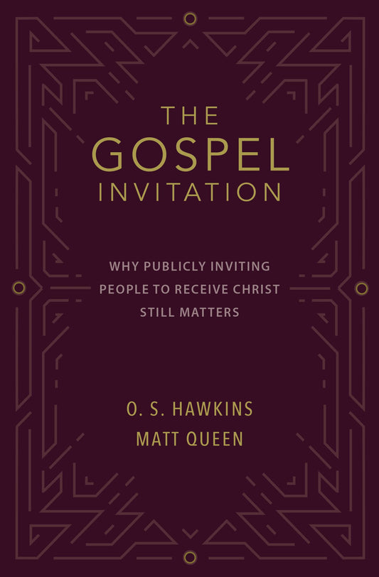 The Gospel Invitation: Why Publicly Inviting People to Receive Christ Still Matters by O. S. Hawkins, Matt Queen