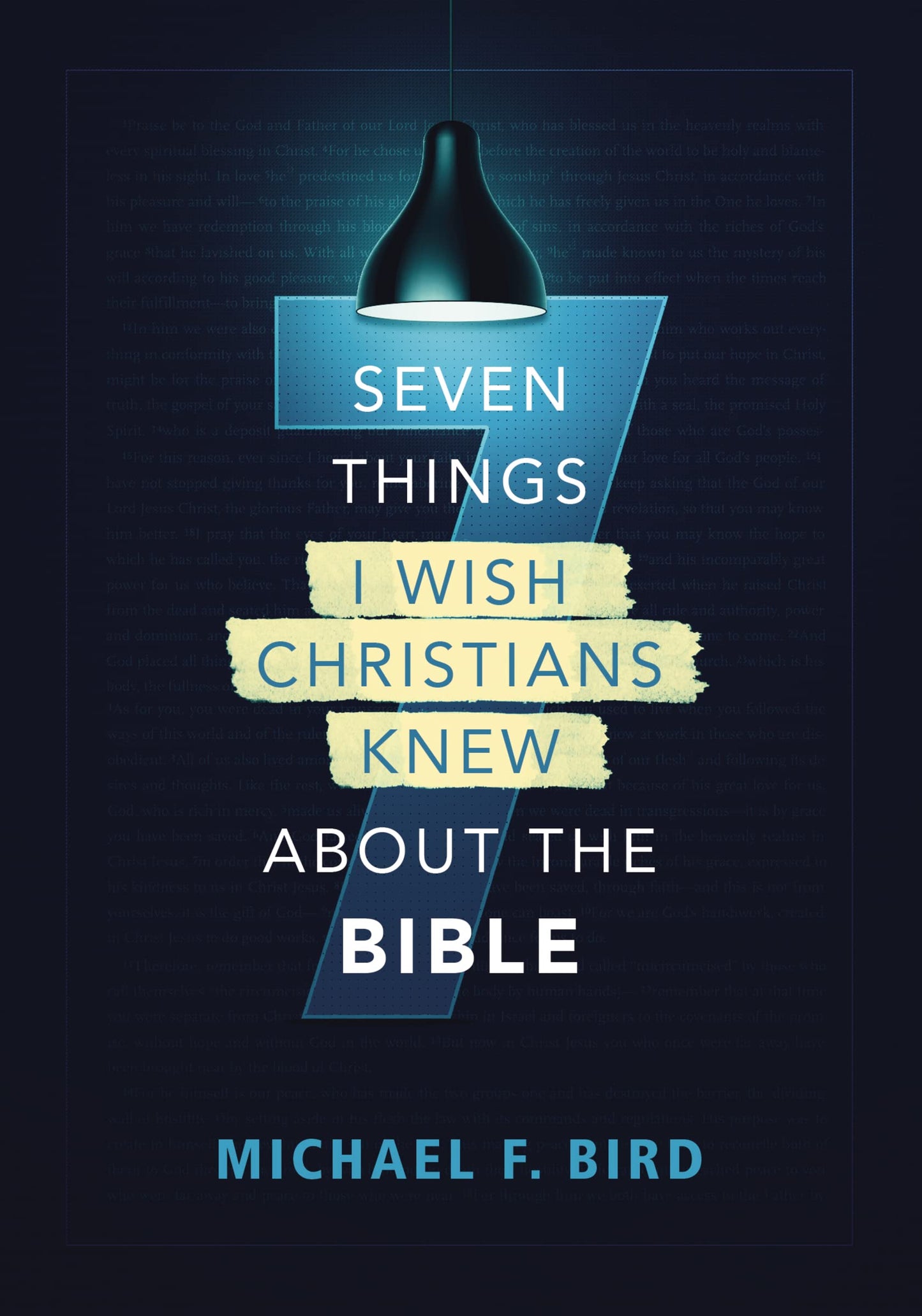 Seven Things I Wish Christians Knew about the Bible by Michael F. Bird
