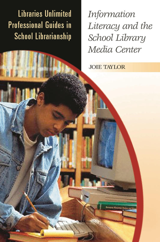 Information Literacy and the School Library Media Center (Libraries Unlimited Professional Guides in School Librarianship) by Joie Taylor