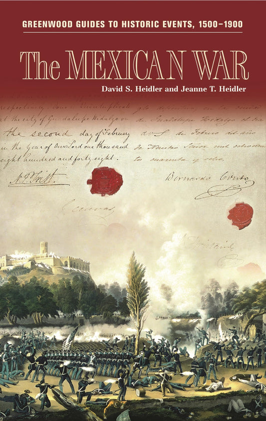 The Mexican War (Greenwood Guides to Historic Events 1500-1900) by David S. Heidler, Jeanne T. Heidler