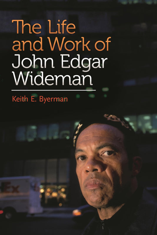 The Life and Work of John Edgar Wideman by Keith E. Byerman