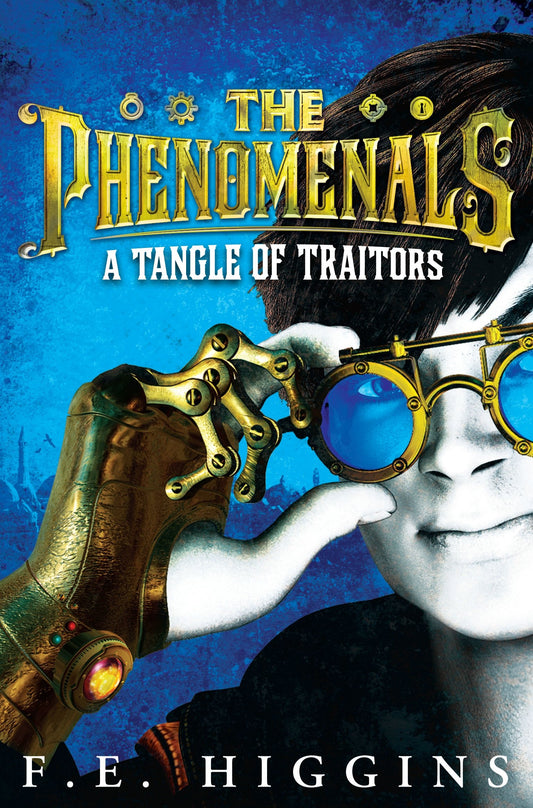 A Tangle of Traitors (The Phenomenals) by F.E. Higgins