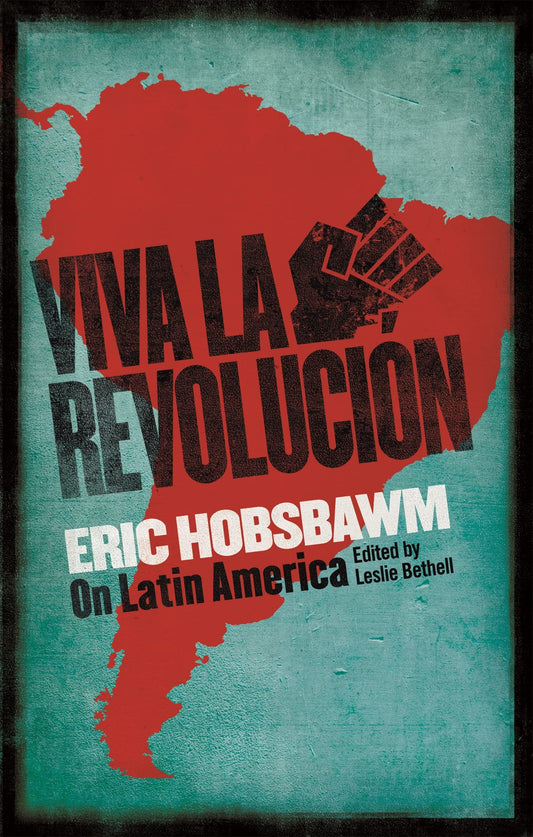 Viva la Revolucion: Hobsbawm on Latin America by Eric Hobsbawm