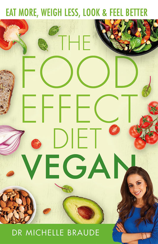 The Food Effect Diet: Vegan: Eat More, Weigh Less, Look & Feel Better by Dr. Michelle Braude