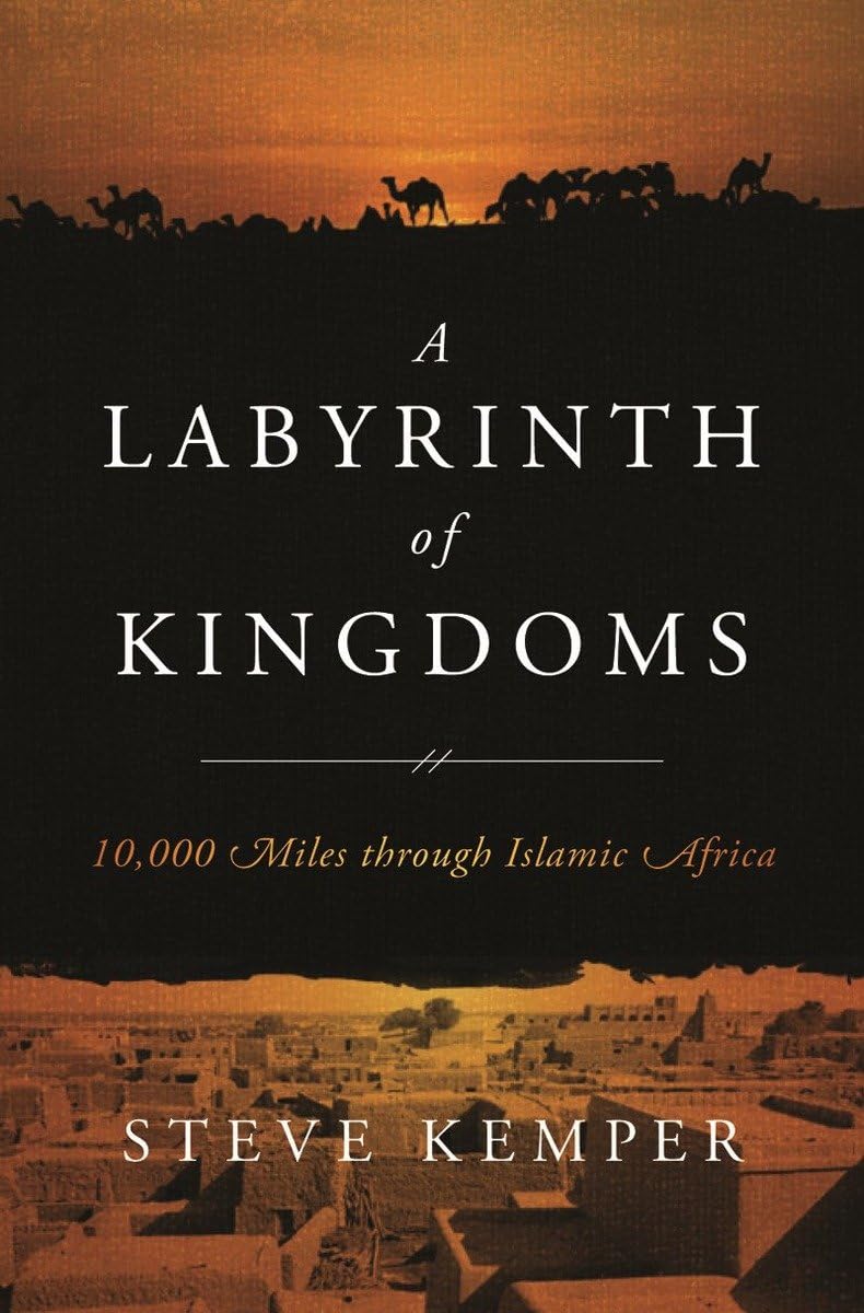 A Labyrinth of Kingdoms: 10,000 Miles through Islamic Africa by Steve Kemper