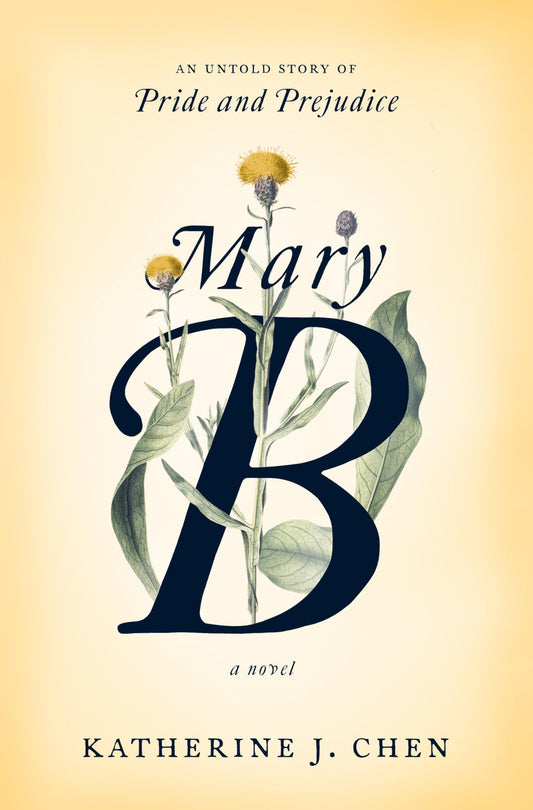 Mary B: A Novel: An untold story of Pride and Prejudice by Katherine J. Chen
