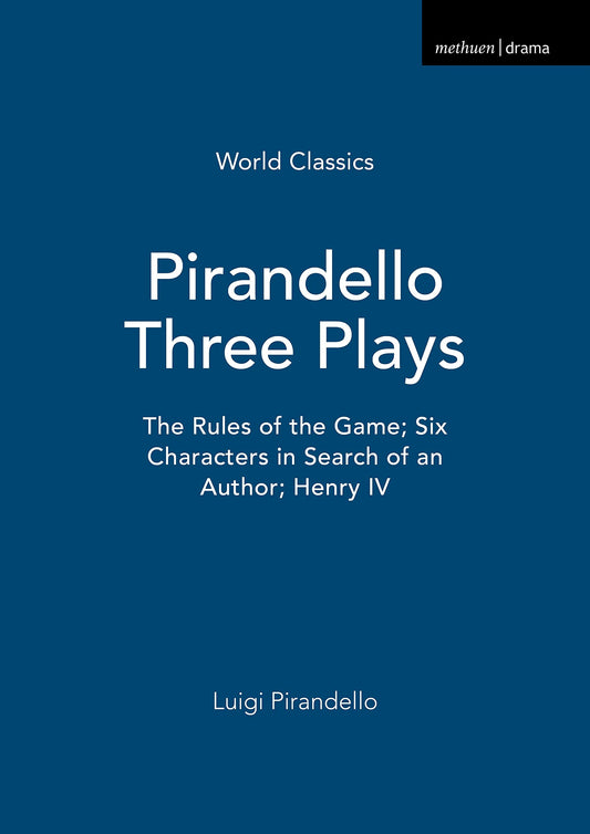 Pirandello Three Plays: The Rules of the Game; Six Characters in Search of an Author; Henry IV (World Classics) by Luigi Pirandello