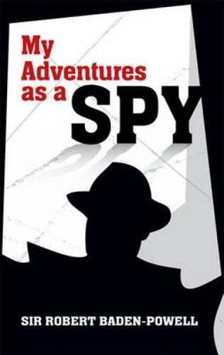 My Adventures as a Spy (Dover Military History, Weapons, Armor) by Robert Baden-Powell