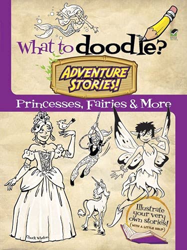 What to Doodle? Adventure Stories!: Princesses, Fairies and More (Dover Doodle Books) by Chuck Whelon