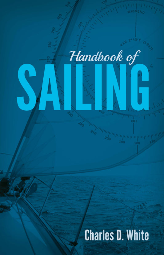 Handbook of Sailing by Charles D. White