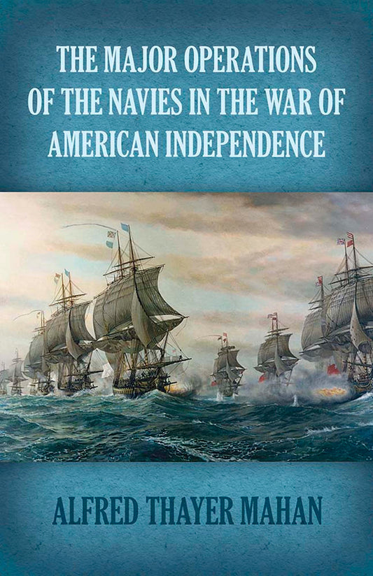 The Major Operations of the Navies in the War of American Independence (Dover Military History, Weapons, Armor) by Alfred Thayer Mahan