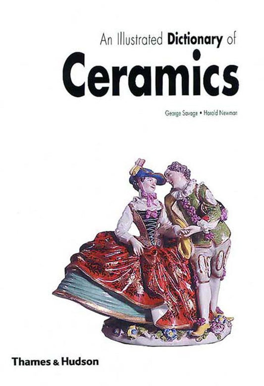 An Illustrated Dictionary of Ceramics by Harold Newman, George Savage