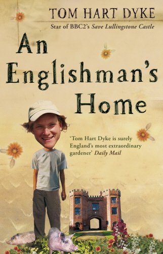 An Englishman's Home: The Adventures of An Eccentric Gardener by Tom Hart Dyke
