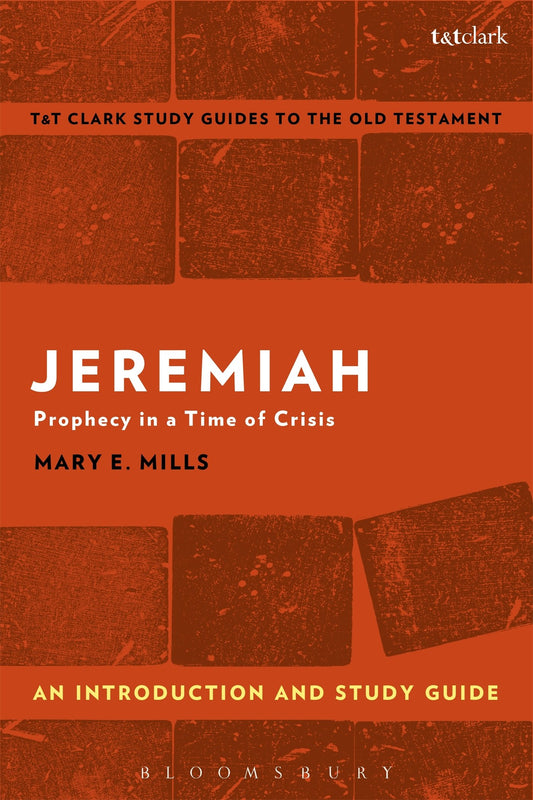 Jeremiah: An Introduction and Study Guide: Prophecy in a Time of Crisis (T&T Clark's Study Guides to the Old Testament) by Mary E. Mills