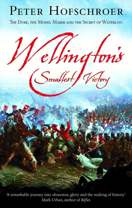 Wellington's Smallest Victory by Peter Hofschroer