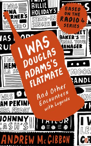 I Was Douglas Adams's Flatmate: And Other Encounters with Legends by Andrew McGibbon
