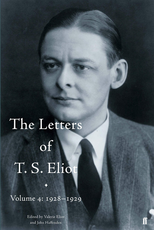 Letters of T. S. Eliot Volume 4: 1928-1929, The by T. S. Eliot