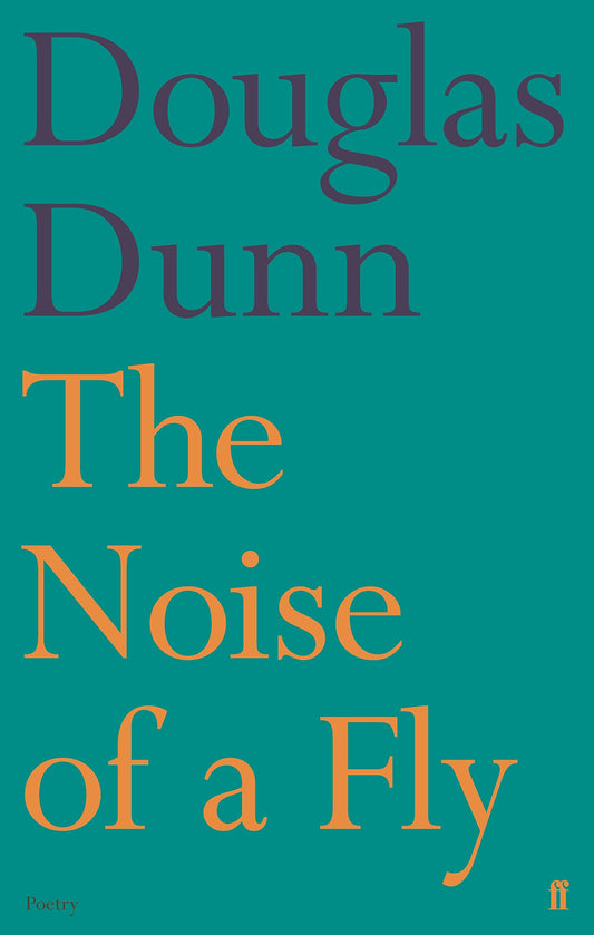 The Noise of a Fly (Faber Poetry) by Douglas Dunn