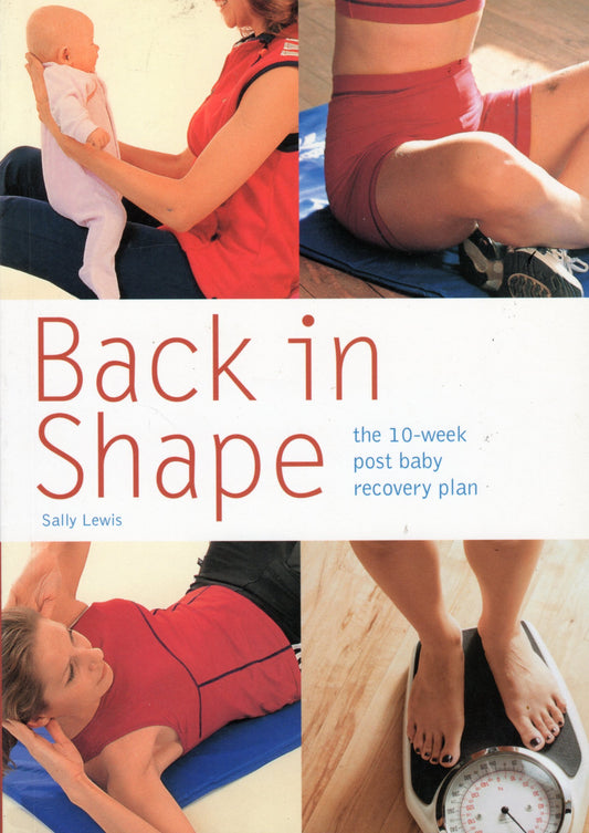 Back in Shape: The 10-Week Post Baby Recovery Plan by Sally Lewis