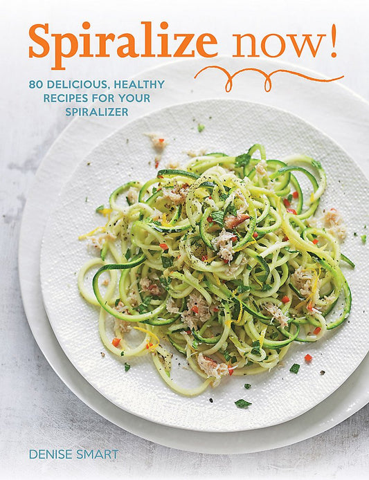 Spiralize Now: 80 Delicious, Healthy Recipes for your Spiralizer by Melissa Hemsley, Denise Smart, Howard Hughes