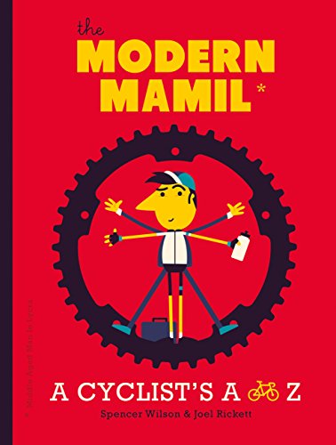 The Modern MAMIL (Middle-aged Man in Lycra): A Cyclist's A to Z by Joel Rickett, Spencer Wilson