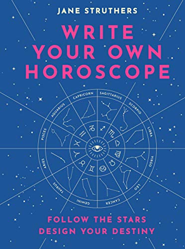 Write Your Own Horoscope: Follow the Stars, Design Your Destiny by Jane Struthers