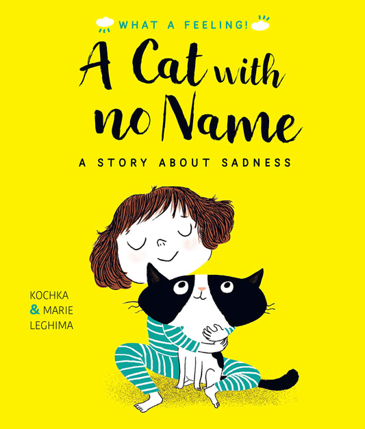 A Cat With No Name: A Story About Sadness (What a Feeling) by Kochka
