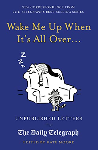 Wake Me Up When It's All Over...: Unpublished Letters to The Daily Telegraph (Daily Telegraph Letters) by Kate Moore