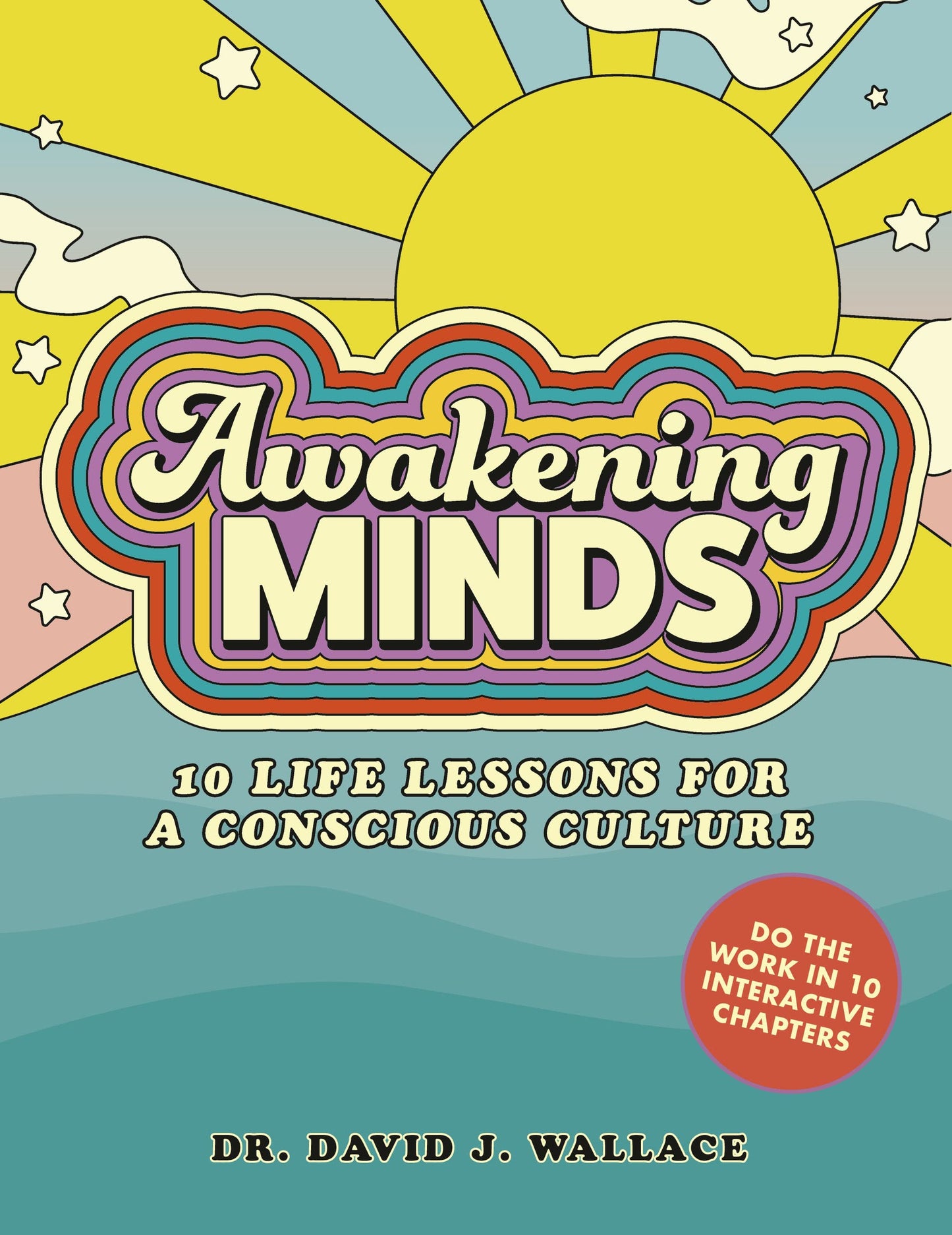 Awakening Minds: 10 life lessons for a conscious culture by David J. Wallace