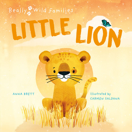 Little Lion: A Day in the Life of a Lion Cub (Really Wild Families) by Anna Brett