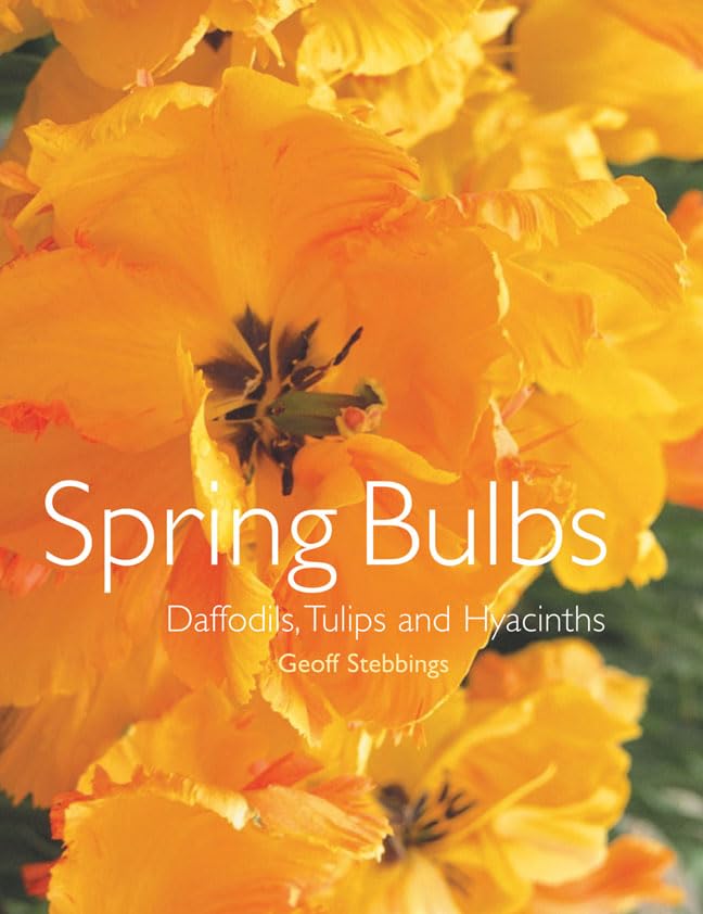 Spring Bulbs: Daffodils, Tulips and Hyacinths by Geoff Stebbings