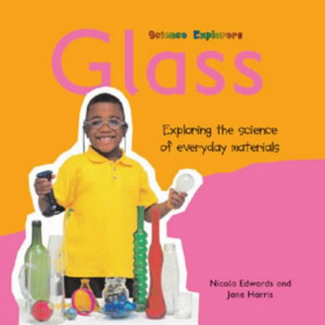 Science Explorers: Glass (Science Explorers) by Nicola Edwards, Jane Harris
