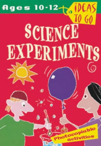 Ideas to Go: Science Experiments: Ages 10-12 (Ideas to Go) by Tricia Dearborn