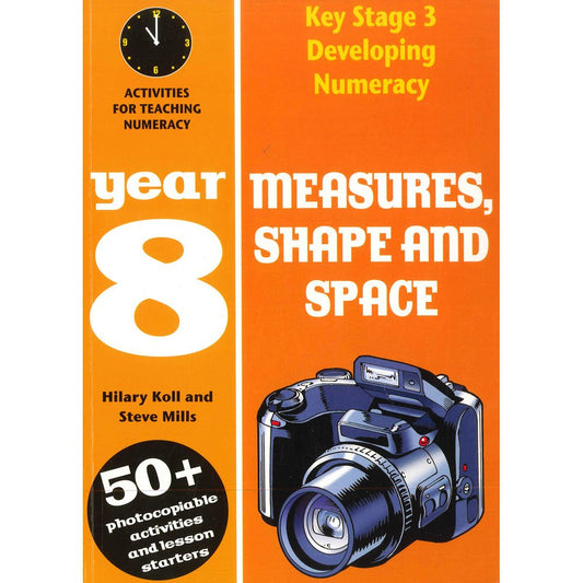 Key Stage 3 Developing Numeracy Year 8 : Measures, Shape and Space by Hilary Koll, Steve Mills