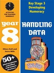 Key Stage 3 Developing Numeracy: Handling Data Year 8 by Hilary Koll, Steve Mills