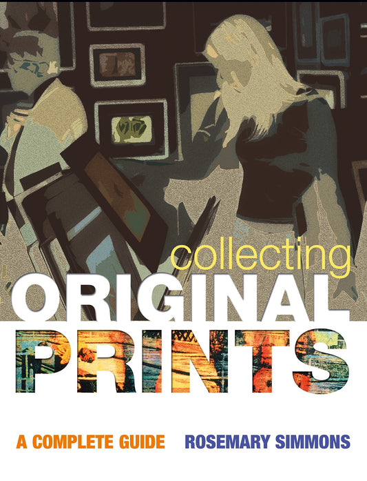 Collecting Original Prints: A beginner's guide by Rosemary Simmons