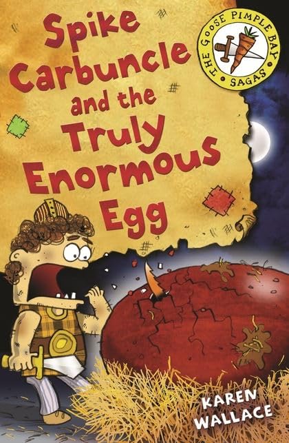 Spike Carbuncle and the Truly Enormous Egg (Goosepimple Bay Sagas) by Karen Wallace