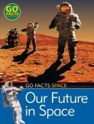 Our Future in Space (Go Facts: Space) by Maureen O'Keefe