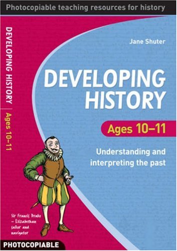 Developing History Ages 10-11 by jane-shuter