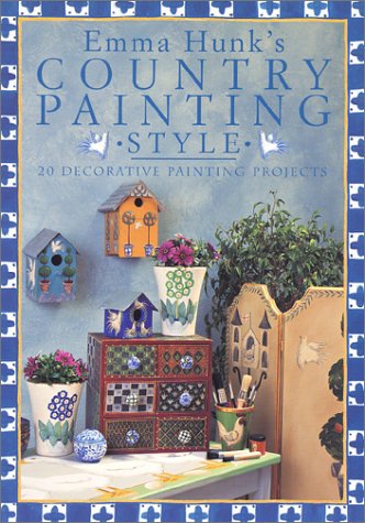 Emma Hunk's Country Painting Style: 20 Decorative Painting Projects by Emma Hunk