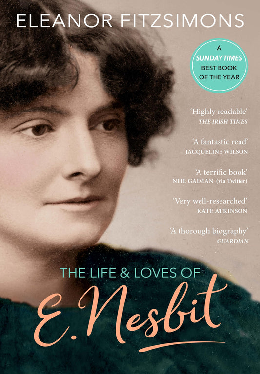 The Life and Loves of E. Nesbit: Author of The Railway Children by Eleanor Fitzsimons