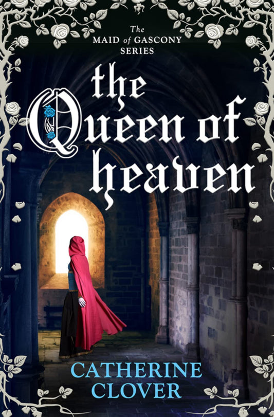 Queen of Heaven (Maid of Gascony) by Catherine Clover