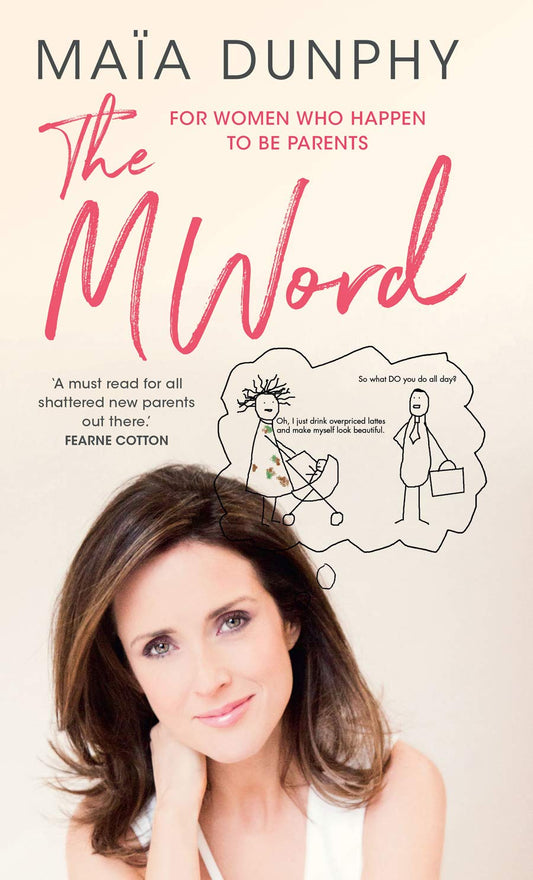 The M Word: For Women Who Happen to be Parents by Maia Dunphy